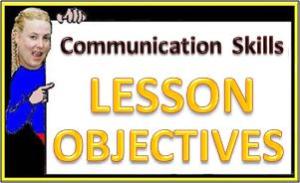 LESSON OBJECTIVES - Communication Skills